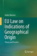 EU Law on Indications of Geographical Origin : Theory and Practice-9783319056890
