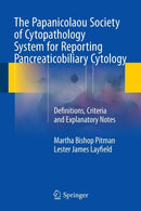 The Papanicolaou Society of Cytopathology System for Reporting Pancreaticobiliary Cytology : Definitions, Criteria and Explanatory Notes-9783319165882