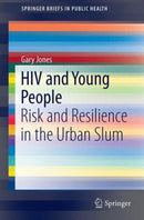 HIV and Young People : Risk and Resilience in the Urban Slum-9783319268132