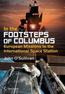 In the Footsteps of Columbus : European Missions to the International Space Station-9783319275604