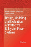Design, Modeling and Evaluation of Protective Relays for Power Systems-9783319367415