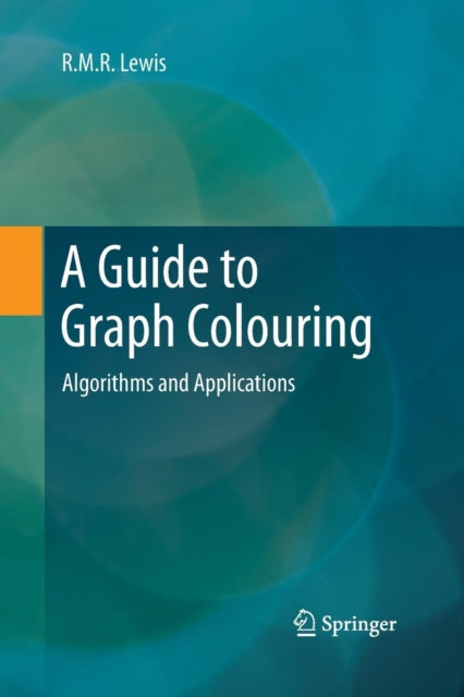 A Guide to Graph Colouring : Algorithms and Applications-9783319372822