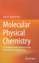 Molecular Physical Chemistry : A Computer-based Approach using Mathematicar and Gaussian-9783319410920