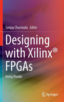 Designing with Xilinxr FPGAs : Using Vivado-9783319424378