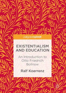 Existentialism and Education : An Introduction to Otto Friedrich Bollnow-9783319486369
