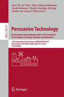 Persuasive Technology: Development and Implementation of Personalized Technologies to Change Attitudes and Behaviors : 12th International Conference, PERSUASIVE 2017, Amsterdam, The Netherlands, April-9783319551333