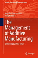 The Management of Additive Manufacturing : Enhancing Business Value-9783319563084