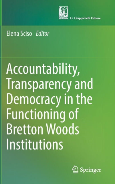 Accountability, Transparency and Democracy in the Functioning of Bretton Woods Institutions-9783319578545