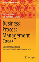 Business Process Management Cases : Digital Innovation and Business Transformation in Practice-9783319583068