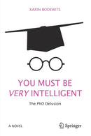 You Must Be Very Intelligent : The PhD Delusion-9783319593203
