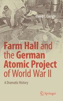 Farm Hall and the German Atomic Project of World War II : A Dramatic History-9783319595771