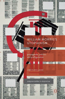 William Morris's Utopianism : Propaganda, Politics and Prefiguration-9783319596013