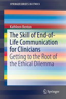 The Skill of End-of-Life Communication for Clinicians : Getting to the Root of the Ethical Dilemma-9783319604435