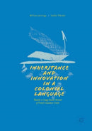 Inheritance and Innovation in a Colonial Language : Towards a Usage-Based Account of French Guianese Creole-9783319619514
