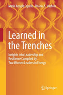 Learned in the Trenches : Insights into Leadership and Resilience Compiled by Two Women Leaders in Energy-9783319628219