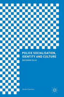 Police Socialisation, Identity and Culture : Becoming Blue-9783319630694
