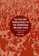 Politics and Bureaucracy in the Norwegian Welfare State : An Anthropological Approach-9783319641362