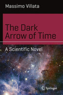 The Dark Arrow of Time : A Scientific Novel-9783319674858