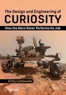 The Design and Engineering of Curiosity : How the Mars Rover Performs Its Job-9783319681443