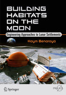Building Habitats on the Moon : Engineering Approaches to Lunar Settlements-9783319682426