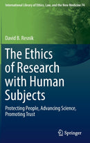 The Ethics of Research with Human Subjects : Protecting People, Advancing Science, Promoting Trust-9783319687551