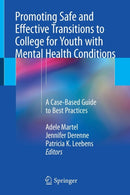 Promoting Safe and Effective Transitions to College for Youth with Mental Health Conditions : A Case-Based Guide to Best Practices-9783319688930