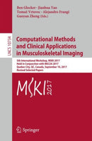 Computational Methods and Clinical Applications in Musculoskeletal Imaging : 5th International Workshop, MSKI 2017, Held in Conjunction with MICCAI 2017, Quebec City, QC, Canada, September 10, 2017, R-9783319741123
