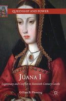 Juana I : Legitimacy and Conflict in Sixteenth-Century Castile-9783319743462