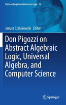 Don Pigozzi on Abstract Algebraic Logic, Universal Algebra, and Computer Science-9783319747712
