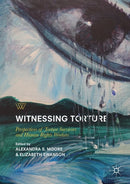 Witnessing Torture : Perspectives of Torture Survivors and Human Rights Workers-9783319749648
