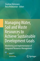 Managing Water, Soil and Waste Resources to Achieve Sustainable Development Goals : Monitoring and Implementation of Integrated Resources Management-9783319751627