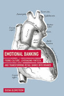Emotional Banking : Fixing Culture, Leveraging FinTech, and Transforming Retail Banks into Brands-9783319756523