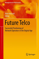 Future Telco : Successful Positioning of Network Operators in the Digital Age-9783319777238