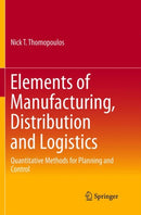 Elements of Manufacturing, Distribution and Logistics : Quantitative Methods for Planning and Control-9783319800288