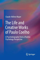 The Life and Creative Works of Paulo Coelho : A Psychobiography from a Positive Psychology Perspective-9783319866697