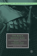 The Black Middle Ages : Race and the Construction of the Middle Ages-9783319910888