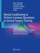 Mental Conditioning to Perform Common Operations in General Surgery Training : A Systematic Approach to Expediting Skill Acquisition and Maintaining Dexterity in Performance-9783319911632