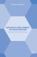 Artificial Intelligence in Value Creation : Improving Competitive Advantage-9783319915951