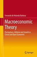 Macroeconomic Theory : Fluctuations, Inflation and Growth in Closed and Open Economies-9783319921310