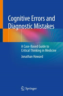 Cognitive Errors and Diagnostic Mistakes : A Case-Based Guide to Critical Thinking in Medicine-9783319932231