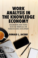 Work Analysis in the Knowledge Economy : Documenting What People Do in the Workplace for Human Resource Development-9783319944470
