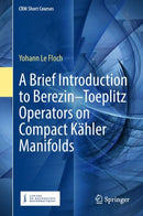 A Brief Introduction to Berezin-Toeplitz Operators on Compact Kahler Manifolds-9783319946818
