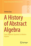 A History of Abstract Algebra : From Algebraic Equations to Modern Algebra-9783319947723