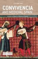 Convivencia and Medieval Spain : Essays in Honor of Thomas F. Glick-9783319964805