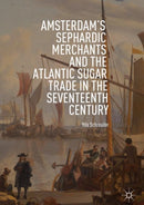 Amsterdam's Sephardic Merchants and the Atlantic Sugar Trade in the Seventeenth Century-9783319970608