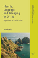 Identity, Language and Belonging on Jersey : Migration and the Channel Islands-9783319975641