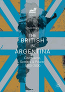 The British in Argentina : Commerce, Settlers and Power, 1800-2000-9783319978543