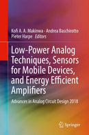 Low-Power Analog Techniques, Sensors for Mobile Devices, and Energy Efficient Amplifiers : Advances in Analog Circuit Design 2018-9783319978697
