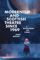 Modernism and Scottish Theatre since 1969 : A Revolution on Stage-9783319986388