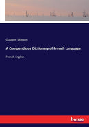 A Compendious Dictionary of French Language : French-English-9783337016364